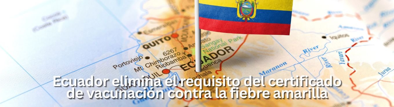 Ecuador elimina el requisito del certificado de vacunación contra la fiebre amarilla